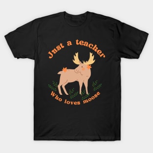 Just a teacher who loves moose T-Shirt